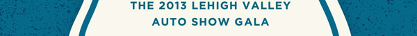 The 2013 Lehigh Valley Auto Show Gala