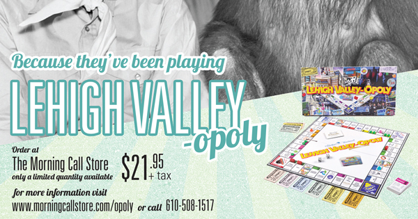 Because they've been playing Lehigh Valley-Opoly!