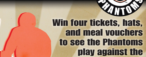 Win four tickets, hats, and meal vouchers to see the Phantoms play against the